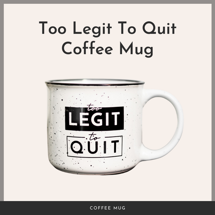 Too Legit To Quit Coffee Mug