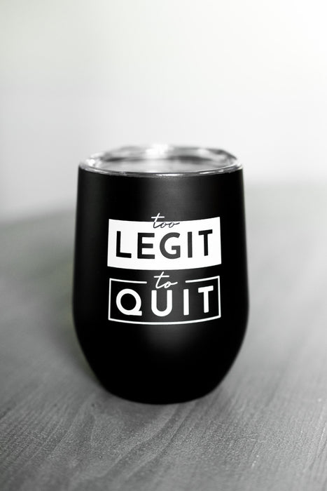 Too Legit To Quit Wine Tumbler